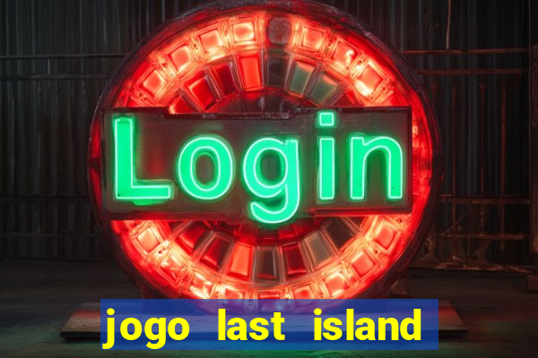 jogo last island of survival